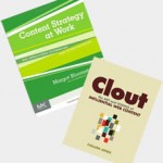 Content Strategy at Work by Margot Bloomstein and Clout by Colleen Jones